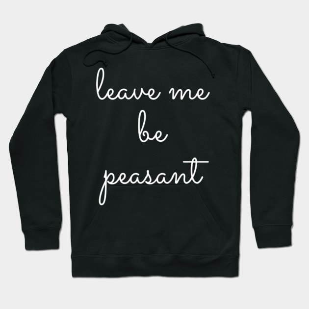 Leave Me Be Peasant Hoodie by GrayDaiser